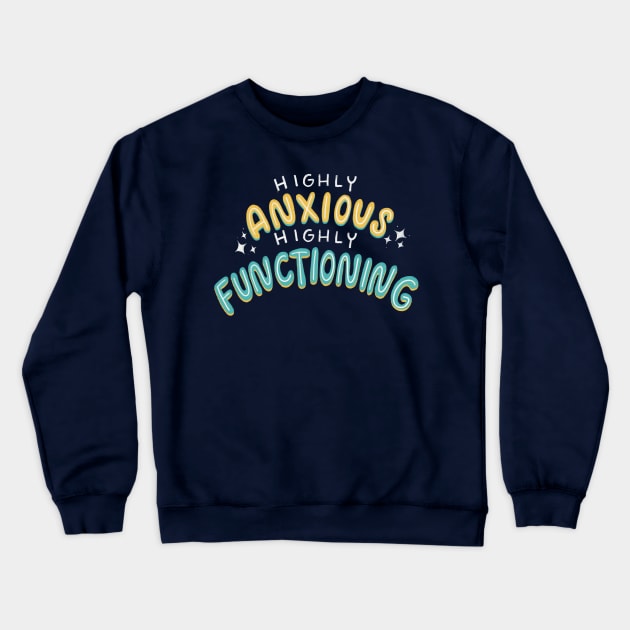 Highly Anxious, Highly Functioning Crewneck Sweatshirt by Inkus Dingus